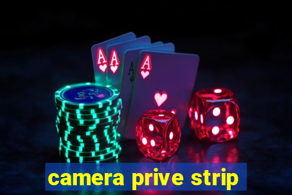 camera prive strip